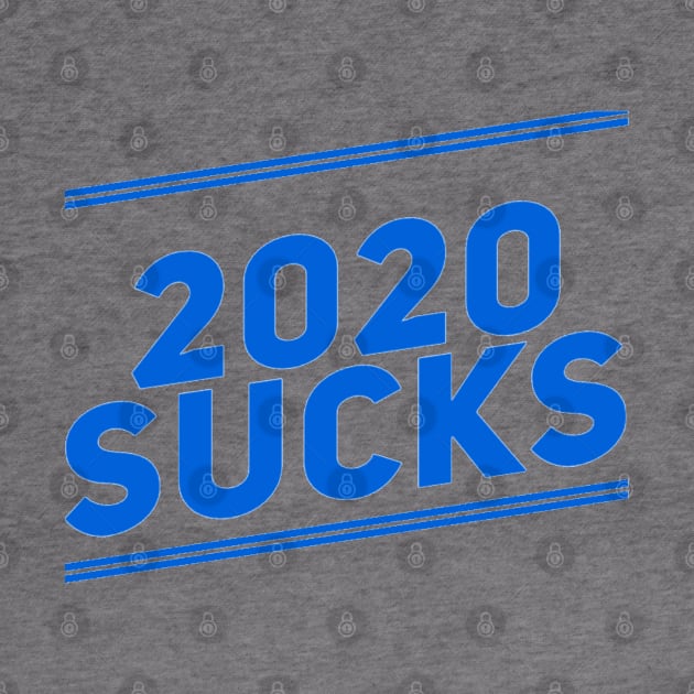 2020 Sucks Blue by That Cheeky Tee